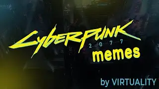 Cyberpunk 2077 memes / by VIRTUALITY
