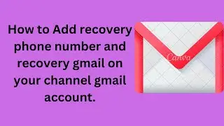How to Add recovery phone number and recovery gmail on your channel gmail account.