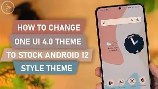 How to Change Basic One UI 4.0 Theme to Stock Android 12 Look on Samsung Smartphones