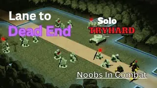 Lane to Dead End Solo Tryhard | Noobs in Combat