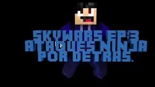 Skywars Ep: 3 ataques sigilosos a lo ninja.