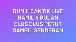Bumil Cantik Live || Hamil 8 Bulan Spill Perut
