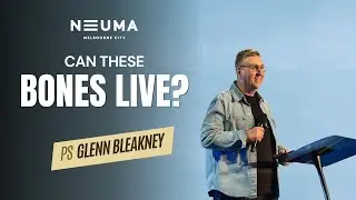 Can These Bones Live? | Ps Glenn Bleakney
