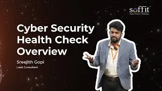 An overview of Soffit's Cybersecurity Healthcheck from Mr. Sreejith Gopi