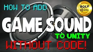 How to Add Game Sound to Unity WITHOUT CODE - Bolt Visual Scripting + Unity Tutorial