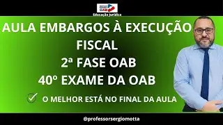 Aula 05 Embargos à Execução Fiscal 2ª fase OAB 2024✅2024