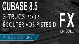 CUBASE 8.5 - 3 Trucs pour écouter vos pistes d'FX en solo