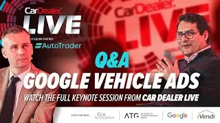 Google Vehicle Ads: All you need to know Q&A | Car Dealer Live 2024