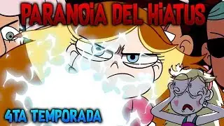 LA PARANOIA DEL HIATUS | Star vs las Fuerzas del Mal 4TA TEMPORADA