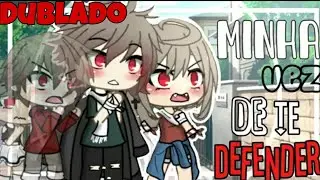 |Minha vez de te defender||Mini-filme gacha life [Dublado]