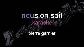 | karaoke | pierre garnier | nous on sait