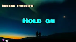 Hold On 🎶 ~ Wilson Phillips