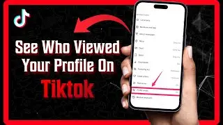 How to See Who Viewed Your Tiktok Profile - Quick Method