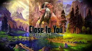 Maxi Priest - Close to U LYRICS