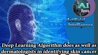 Deep learning algorithm does as well as dermatologists in identifying skin cancer