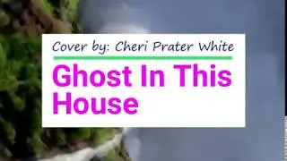 Ghost In This House (My Cover)