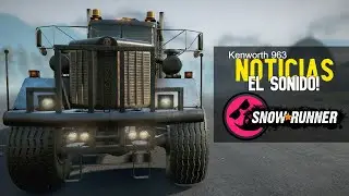 SnowRunner | Noticias | fase 10 | Sonido del Kenworth 963 | DLC fase 10