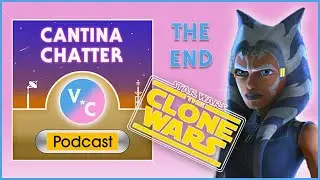 Cantina Chatter: 64 - Ended, the Clone Wars Have
