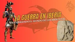LA GUERRA EN EL MUNDO IBERO / DESCUBRIENDO EL MUNDO DE LOS IBEROS VII
