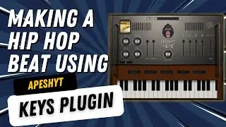 Making A Hip Hop Beat Using Apeshyt Keys VST Plugin | VST Plugin