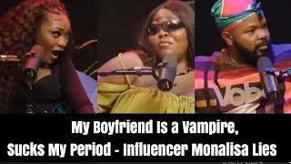 My Boyfriend Sucks The Blood From My Virginal During My Period - Influencer Monalisa Lies