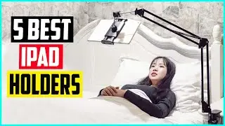 Top 5 Best iPad Holders for Bed in 2022