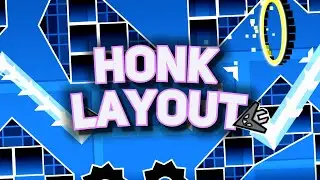Honk Layout by Pringl (me) | Geometry Dash