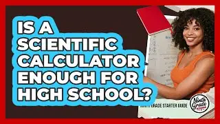 Is A Scientific Calculator Enough For High School?