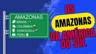 Os AMAZONAS da AMÉRICA DO SUL