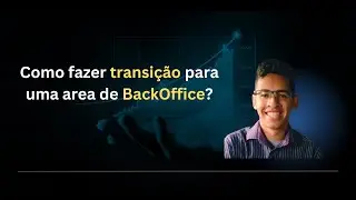 Com fazer uma transição de carreira para uma area de backOffice?