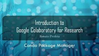 10 Conda Package Manager -  Introduction to Google Colaboratory (Colab) for Research