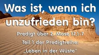 Was ist, wenn ich unzufrieden bin? - Predigt über 2. Mose 17,1-7 von Christian Schwark  /  02.02.25