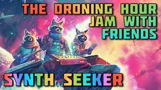 The Droning Hour |  Plus Synth Shenanigans Cooldown | 2024.06/09