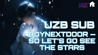 BOYNEXTDOOR ‘So Let's Go See The Stars’ [UZB SUB]
