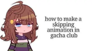 how to make a skipping animation in gacha club