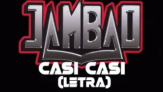 Jambao - casi casi (letra)