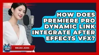 How Does Premiere Pro Dynamic Link Integrate After Effects VFX? - Media Jobs