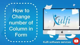 How to change number of column in forms || Kulfi forms || 1 Column || 2 Column || Add column steps
