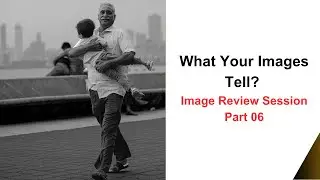 What Your Images Tell - Image Review Session - Part 06