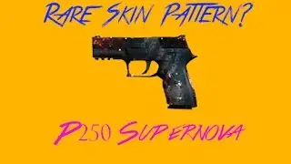 Are these skin patterns rare?? P250 | SupernovaCounter Strike: Global Offensive