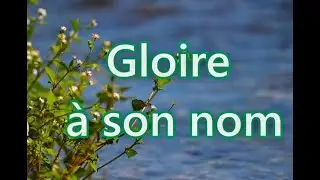 Gloire à son nom