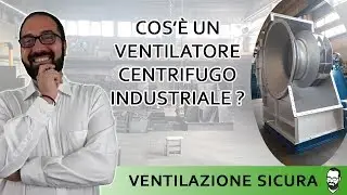 Cosa è un ventilatore centrifugo industriale? - Estratto del mio corso sui ventilatori di processo.