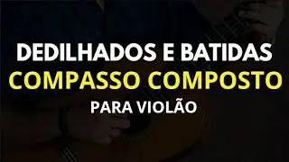 AULA DE VIOLÃO #24 - Dedilhados e Batidas no Compasso Composto - Ricardo Fonseca