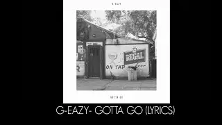 G-Eazy - Gotta Go (Lyrics) Ft. Bend & Daniel Johnston