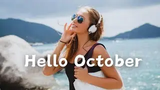 Hello October - A new Month starts with great journey and happy vibes - Indie Pop Folk Playlist
