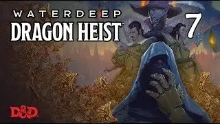 Waterdeep: Dragon Heist, ч.7