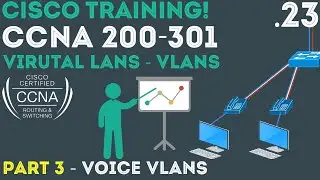 Cisco - CCNA Certification 200-301 - MORE VLANS? - Voice VLANs Part3 .23