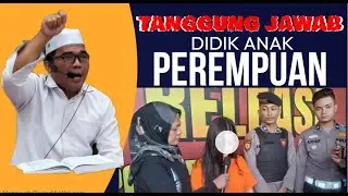 BERATNYA TAGGUNG JAWAB MENDIDIK ANAK PEREMUAN || Ustadz DR. H. Khairunnas Jamal, M.A