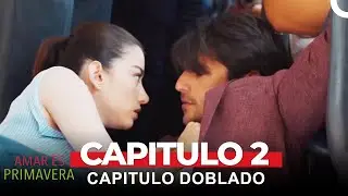 Amar Es Primavera Capitulo 2 (Capitulo Doblado)