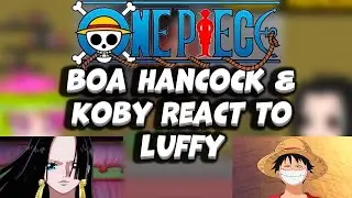 || Boa Hancock & Koby React to Luffy ||  part 1 ||  One Piece || Gacha